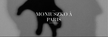 Opera Andrzeja Kwiecińskiego Moniuszko à Paris w Warszawie i Brukseli