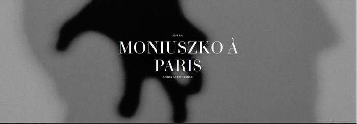 Opera Andrzeja Kwiecińskiego Moniuszko à Paris w Warszawie i Brukseli